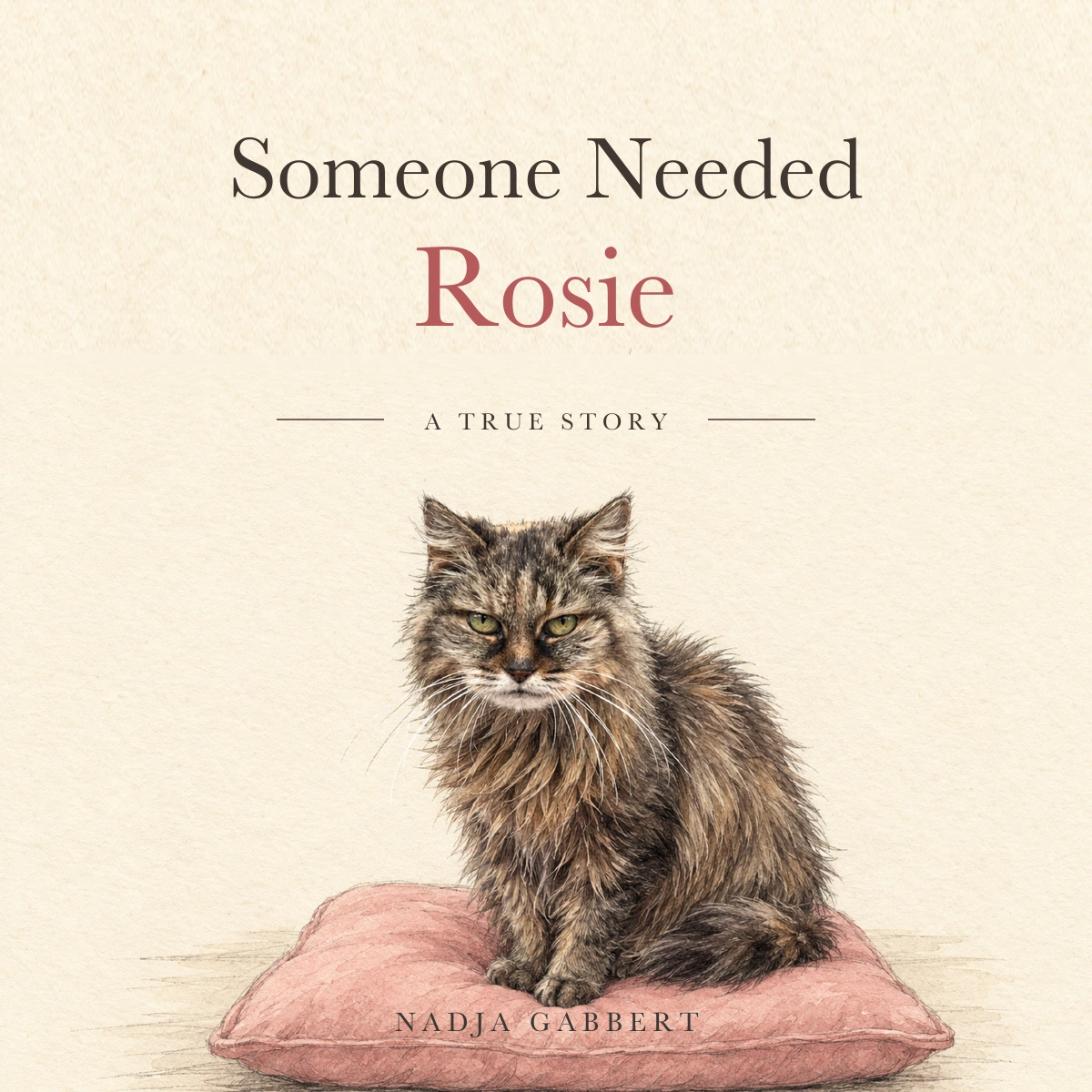 The cover of Someone Needed Rosie, a true story by Nadja Gabbert, showing Rosie on her pink cushion
